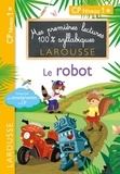 Giulia Levallois et Hélène Heffner - Mes premières lectures 100% syllabiques  : Le robot - CP Niveau 1.