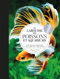 Gireg Allain et Philippe Burnel - Le Larousse des poissons et aquariums - Tout sur les aquariums d'eau douce et d'eau de mer.