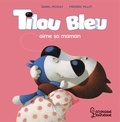 Daniel Picouly et Frédéric Pillot - Tilou bleu  : Tilou bleu aime sa maman.