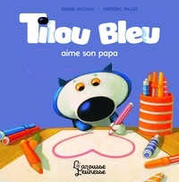 Daniel Picouly et Frédéric Pillot - Tilou bleu  : Tilou bleu aime son papa.
