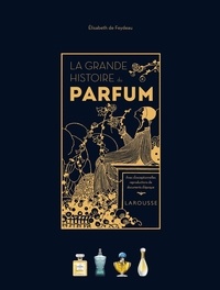 Elisabeth de Feydeau - La grande histoire du parfum.