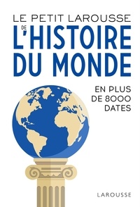  Larousse - Le Petit Larousse de l'histoire du monde - En 8000 dates.