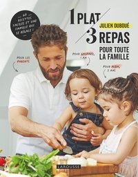 Julien Duboué - 1 plat/3 repas pour toute la famille - 60 recettes faciles et une famille qui se régale !.