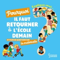 Agnès Besson et Marie-Elise Masson - Explique-moi... Pourquoi il faut retourner à l'école demain ? - Et plein de questions sur la maternelle.