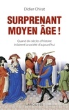 Didier Chirat - Surprenant Moyen Age ! - Quand dix siècles d'histoire éclairent la société d'aujourd'hui.