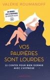 Valérie Roumanoff - Vos paupières sont lourdes - 12 contes pour bien dormir avec l'hypnose.