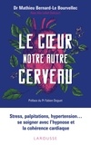 Mathieu Bernard-Le Bourvellec - Le coeur, notre autre cerveau - Stress, palpitations, hypertension... se soigner avec l'hypnose et la cohérence cardiaque.