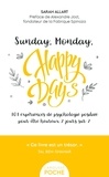 Sarah Allart - Sunday, Monday, happy days ! - 101 expériences de psychologie positive pour être heureux 7 jours sur 7.
