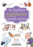 Tiphaine Desmoulière et Marie-Anne Didierjean - Au bonheur des expressions surannées de nos grands-mères.