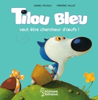 Daniel Picouly - Tilou Bleu veut être chercheur d'oeufs.