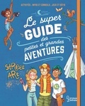 Aurore Meyer et  Amandine - Le super guide des petites et grandes aventures.