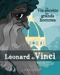 Fabio Mancini - La Vie secrète de grands hommes  : Léonard de Vinci.