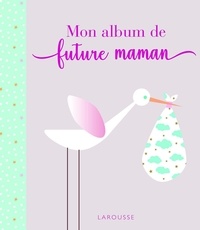 Isabelle Jeuge-Maynart et Ghislaine Stora - Mon album de future maman.