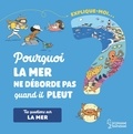 Emmanuelle Lepetit et Magali Clavelet - Explique-moi... Pourquoi la mer ne déborde pas quand il pleut ? - Tes questions sur la mer.