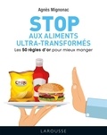 Agnès Mignonac - Les 50 règles d'or pour éviter les aliments ultra-transformés.