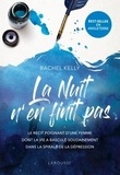 Rachel Kelly - La nuit n'en finit pas - Le récit poignant d'une femme dont la vie a basculé soudainement dans la spirale de la dépression.