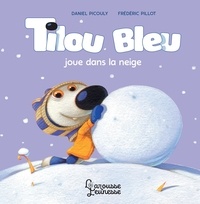 Daniel Picouly et Frédéric Pillot - Tilou bleu  : Tilou bleu joue dans la neige.