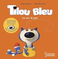 Daniel Picouly et Frédéric Pillot - Tilou bleu  : Tilou bleu va sur le pot - Avec 25 autocollants.