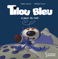 Daniel Picouly et Frédéric Pillot - Tilou bleu  : Tilou bleu a peur du noir.