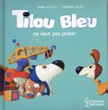 Daniel Picouly et Frédéric Pillot - Tilou bleu  : Tilou bleu ne veut pas prêter.