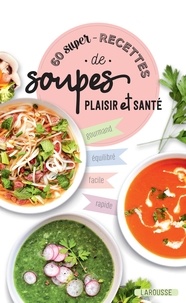  Larousse - 60 super - recettes de soupes - Plaisir et santé.