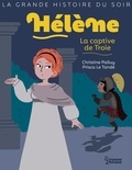 Christine Palluy et Prisca Le Tandé - Hélène, la captive de Troie.