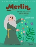 Christine Palluy et Prisca Le Tandé - Merlin et les pouvoirs enchantés.