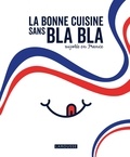 Isabelle Jeuge-Maynart et Ghislaine Stora - La bonne cuisine sans bla bla mijotée en France.