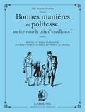 Alix Baboin-Jaubert - Bonnes manières et politesse, auriez-vous le prix de l'excellence ? - Règles et usages à connaître pour bien vivre en famille, en société, au travail.