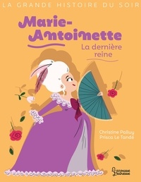 Christine Palluy - Marie-Antoinette, la dernière reine.