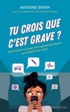 Antoine Spath - Tu crois que c'est grave ? - Petit traité à l'usage des hypocondriaques qui veulent s'en sortir.