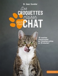 Jean Cuvelier - Des croquettes maison pour mon chat - 35 recettes chavoureuses de friandises prêtes en 25 minutes !.