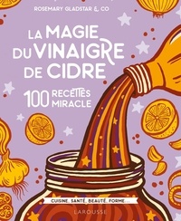 Rosemary Gladstar - La magie du vinaigre de cidre - 100 recettes miracles.