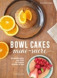 Emmanuelle Levesque - Bowl cakes mini-sucres - 35 recettes plaisir pour éviter les fringales et garder la ligne.