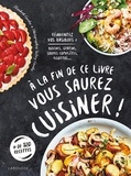 Elisabeth Guedès et Valéry Guedes - A la fin de ce livre vous saurez cuisiner ! - Réinventez vos basiques : quiches, gratins, soupes complètes, risottos....