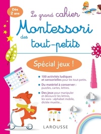  Larousse - Le grand cahier Montessori des tout-petits - Spécial jeux !.