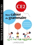 Audrey Forest - Mon cahier de grammaire CE2 - Grammaire, orthographe, conjugaison, vocabulaire.