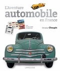 Christian Choupin - L'Aventure automobile en France - Avec des facs-similés exceptionnels.