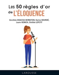 Clotilde Lepetit et Dorothée Bisaccia Bernstein - Les 50 règles d'or de l'éloquence.
