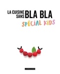 Isabelle Jeuge-Maynart et Ghislaine Stora - La cuisine sans bla bla - Spécial kids.