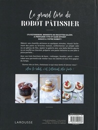 Le grand livre du robot pâtissier. Sortez le tablier, allumez le robot, pâtissez !