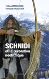 Thibaud Marchand et Vanessa Haussener - Schnidi et la révolution néolithique.
