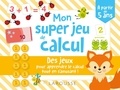 Carine Girac-Marinier - Mon super jeux de calcul - L'atelier rigolo pour apprendre le calcul tout en s'amusant !.