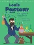 Christine Palluy - Louis Pasteur et le combat pour la vie.