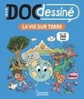 Stéphanie Ledu - Mon Doc Dessiné - La vie sur Terre.