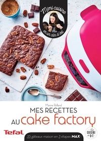 Marine Rolland - Mes petites recettes au Cake Factory - 35 gâteaux maison en 3 étapes max !.