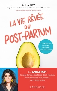 Anna Roy et Caroline Michel - La vie rêvée du post-partum - Confidences et vérités sur l'après-accouchement.