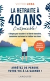 Victor Lora et Alix Lefief-Delcourt - La retraite à 40 ans, c'est possible ! - 8 étapes pour accéder à la liberté financière, consommer autrement et réaliser ses rêves.