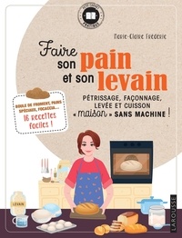 Marie-Claire Frédéric - Faire son pain et son levain - Pétrissage, façonnage, levée et cuisson "maison" sans machine !.