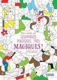 Isabelle Nicolle - Mon cahier de coloriages magiques... très magiques ! - Chevaux.